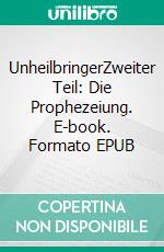 UnheilbringerZweiter Teil: Die Prophezeiung. E-book. Formato EPUB ebook di Steve Nolte