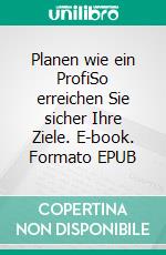 Planen wie ein ProfiSo erreichen Sie sicher Ihre Ziele. E-book. Formato EPUB ebook di Stefan Mütz