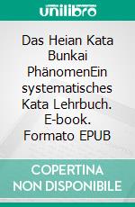 Das Heian Kata Bunkai PhänomenEin systematisches Kata Lehrbuch. E-book. Formato EPUB