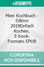 Mein Kochbuch - Edition 2019Einfach Kochen. E-book. Formato EPUB ebook di Susann Buijs