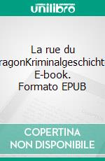 La  rue  du  DragonKriminalgeschichte. E-book. Formato EPUB ebook