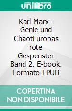 Karl Marx - Genie und ChaotEuropas rote Gespenster Band 2. E-book. Formato EPUB ebook di Hein Paler