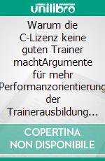 Warum die C-Lizenz keine guten Trainer machtArgumente für mehr Performanzorientierung der Trainerausbildung im Handballsport. E-book. Formato EPUB ebook di Oliver Braun