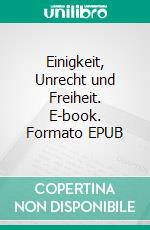 Einigkeit, Unrecht und Freiheit. E-book. Formato EPUB