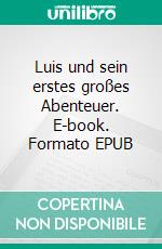 Luis und sein erstes großes Abenteuer. E-book. Formato EPUB ebook di Claudia Sachse