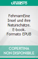 FehmarnEine Insel und ihre Naturschätze. E-book. Formato EPUB ebook