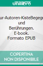 Amateur-Autoren-KisteBegegnungen und Berührungen. E-book. Formato EPUB ebook