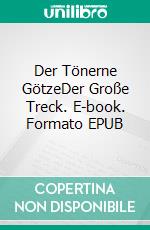 Der Tönerne GötzeDer Große Treck. E-book. Formato EPUB ebook di Eugen von Boros