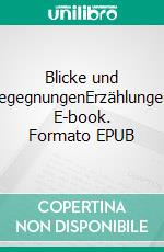 Blicke und BegegnungenErzählungen. E-book. Formato EPUB ebook di Albert Engelhardt