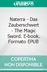 Naterra - Das Zauberschwert - The Magic Sword. E-book. Formato EPUB ebook di André Pfeifer