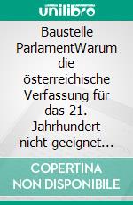 Baustelle ParlamentWarum die österreichische Verfassung für das 21. Jahrhundert nicht geeignet ist. E-book. Formato EPUB ebook