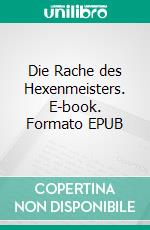 Die Rache des Hexenmeisters. E-book. Formato EPUB