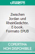 Zwischen Jordan und RheinGedichte. E-book. Formato EPUB