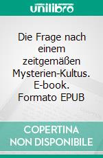 Die Frage nach einem zeitgemäßen Mysterien-Kultus. E-book. Formato EPUB ebook di Christiane Gerges