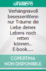 Verhängnisvoll besessenWenn nur Träume die Liebe deines Lebens noch retten können.. E-book. Formato EPUB ebook