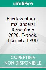 Fuerteventura... mal anders! Reiseführer 2020. E-book. Formato EPUB ebook di Andrea Müller