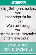 (Nicht-)Gelingensmerkmale von Langzeitpraktika in der Wahrnehmung von PraxissemesterstudierendenEine Interviewstudie zum Kompetenzbereich &quot;Unterrichten&quot; an der Universität Münster. E-book. Formato EPUB ebook