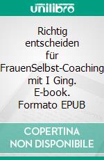 Richtig entscheiden für FrauenSelbst-Coaching mit I Ging. E-book. Formato EPUB ebook