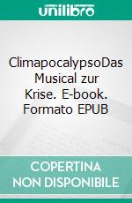 ClimapocalypsoDas Musical zur Krise. E-book. Formato EPUB ebook