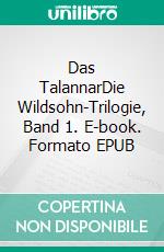 Das TalannarDie Wildsohn-Trilogie, Band 1. E-book. Formato EPUB ebook di Kathrin Rieken