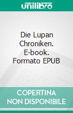 Die Lupan Chroniken. E-book. Formato EPUB ebook