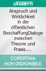 Anspruch und Wirklichkeit in der öffentlichen BeschaffungDialoge zwischen Theorie und Praxis. E-book. Formato EPUB ebook