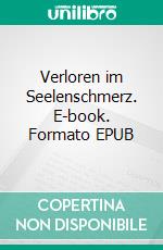 Verloren im Seelenschmerz. E-book. Formato EPUB ebook