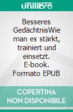 Besseres GedächtnisWie man es stärkt, trainiert und einsetzt. E-book. Formato EPUB ebook