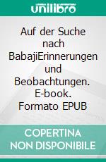 Auf der Suche nach BabajiErinnerungen und Beobachtungen. E-book. Formato EPUB ebook di Siegfried Nasko