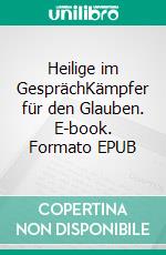 Heilige im GesprächKämpfer für den Glauben. E-book. Formato EPUB ebook di Irene Kohlberger