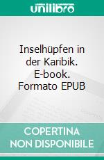 Inselhüpfen in der Karibik. E-book. Formato EPUB ebook di Wolfgang Pade