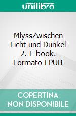 MlyssZwischen Licht und Dunkel 2. E-book. Formato EPUB ebook