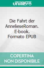 Die Fahrt der AnnelieseRoman. E-book. Formato EPUB