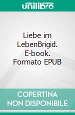 Liebe im LebenBrigid. E-book. Formato EPUB ebook