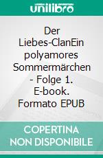 Der Liebes-ClanEin polyamores Sommermärchen - Folge 1. E-book. Formato EPUB ebook