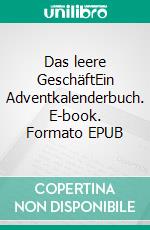 Das leere GeschäftEin Adventkalenderbuch. E-book. Formato EPUB ebook