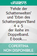 'Fehde der Schattenwelten' und 'Erbin des Schattenjägers'Band 4 + 5 der Reihe im Doppelband. E-book. Formato EPUB ebook