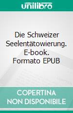 Die Schweizer Seelentätowierung. E-book. Formato EPUB ebook