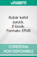 Robär kehrt zurück. E-book. Formato EPUB ebook di Hermann R. Bolz