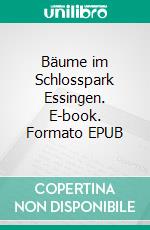 Bäume im Schlosspark Essingen. E-book. Formato EPUB ebook di Heinz Bohn