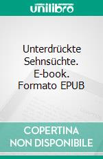 Unterdrückte Sehnsüchte. E-book. Formato EPUB ebook di Joana Peters