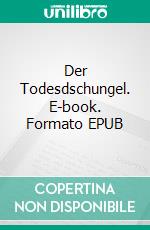 Der Todesdschungel. E-book. Formato EPUB ebook