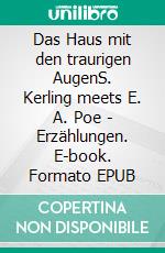 Das Haus mit den traurigen AugenS. Kerling meets E. A. Poe - Erzählungen. E-book. Formato EPUB ebook di Svea Kerling