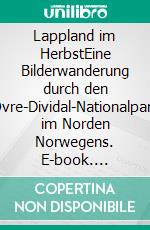 Lappland im HerbstEine Bilderwanderung durch den Övre-Dividal-Nationalpark im Norden Norwegens. E-book. Formato EPUB ebook