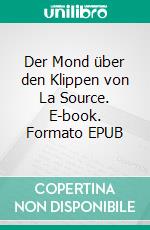 Der Mond über den Klippen von La Source. E-book. Formato EPUB ebook