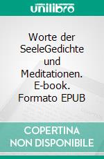 Worte der SeeleGedichte und Meditationen. E-book. Formato EPUB ebook