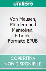 Von Mäusen, Mördern und Memoiren. E-book. Formato EPUB ebook