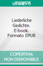 Liederliche Gedichte. E-book. Formato EPUB ebook