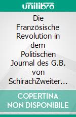 Die Französische Revolution in dem Politischen Journal des G.B. von SchirachZweiter Teil: 1792. E-book. Formato EPUB ebook