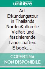 Auf Erkundungstour in Thailands NordenKulturelle Vielfalt und faszinierende Landschaften. E-book. Formato EPUB ebook